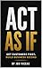 Act As If: Get Customers First, Build Business Second