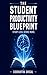 The Student Productivity Blueprint: How to Study Less, Score More, and Build the Focus and Habits Top Students Use