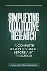 Simplifying Qualitative Research: A Complete Beginner’s Guide: Before Any Research (Simplifying Research Series)