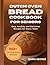 DUTCH OVEN BREAD COOKBOOK FOR SENIORS: Easy, Healthy, and Delicious Recipes for Every Table (DUTCH OVEN BREAD RECIPES)