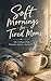 Soft Mornings for Tired Moms: The 6:30 am Club: Because 5 am is a Hard No.