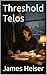 Threshold Telos (The Threshold Engine Series Book 3)