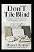 Don't Tile Blind: The Homeowner's Tile Decision Guide to Choosing the Right Tile, Avoiding Costly Mistakes, and Getting Results That Last — for Bathrooms, Kitchens, and Floors