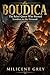 BOUDICA: The Rebel Queen Who Burned London to the Ground