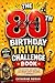 The 80th Birthday Trivia Challenge Book: Fun Questions and Games to Celebrate Eight Decades of Memories