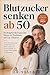 Blutzucker senken ab 50: Der Der Ratgeber für Frauen und Männer bei Prädiabetes und Typ-2-Diabetes: Blutzucker natürlich regulieren, HbA1c senken und ... der zweiten Lebenshälfte) (German Edition)