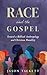 Race and the Gospel: Toward a Biblical Anthropology and Christian Humility