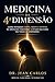 Medicina Da 4ª Dimensão: Como Integrar Corpo, Mente e Espírito na Medicina Funcional e Ativar Sua Cura Em Todas as Dimensões: como integrar fé e ... integrativa corpo mente (Portuguese Edition)