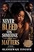 NEVER BLEED ON SOMEONE THAT MATTERS