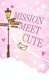 Mission Meet Cute Mission Meet Cute