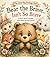 Bear the Brave...Isn't So Brave: A story about courage, even when you feel scared.