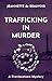 Trafficking In Murder by Jeannette de Beauvoir Trafficking In Murder by Jeannette de Beauvoir