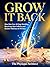 Grow It Back: How Men Over 40 Stop Shedding, Reactivate Hair Follicles and Restore Thickness in 90 Days