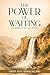 THE POWER OF WAITING: An Antidote to the Age of Now