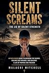 Silent Screams: The Lie of Silent Strength (Silent Screams: The Path to Wholeness)