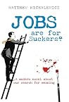 Jobs are for Suckers: A modern novel about our search for meaning Jobs are for Suckers: A modern novel about our search for meaning