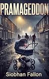 Pramageddon: A Novel of Survival, Motherhood, and the End of the World