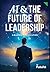 AI & the Future of Leadership: A Blueprint for Executives