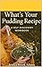 What's Your Pudding Recipe?...