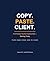 Copy. Paste. Client.: 75 Ready-to-Use ChatGPT Prompts to Win More Clients & Save 10 Hours Every Week.