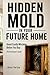 Hidden Mold in Your Future Home: Avoid Costly Mistakes Before You Buy