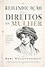 Reivindicação dos Direitos da Mulher: Educação, Igualdade e o Papel Feminino na Sociedade (Portuguese Edition)