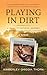 PLAYING IN DIRT : A Family's Faithful Journey in Battling Childhood Cancer