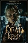 WHAT THE DEAD KEEP