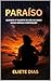 PARAÍSO: QUANDO O TALENTO SE UNE AO AMOR NUMA MESMA COMPOSIÇÃO (Portuguese Edition)