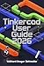 Tinkercad User Guide 2026: A Friendly Step-by-Step Guide to 3D Design, Printing, Circuits, and Codeblocks Projects