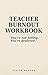 Teacher Burnout Workbook: A 14-Day Reset Plan to Reduce Stress, Recover from Burnout, and Reclaim Your Energy Without Quitting Teaching (The Burnout Reset Series)