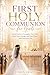 First Holy Communion for Girls: Sacred Stories to Strengthen Your Faith, Grow Your Courage, and Walk Closer with God Every Day (First Holy Communion Gifts for Girls)