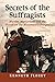 Secrets of the Suffragists: Murder, Martyrdom and the Occult on the Movement's Fringes