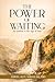 THE POWER OF WAITING: An Antidote to the Age of Now