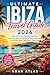 ULTIMATE IBIZA TRAVEL GUIDE 2026: Plan the perfect trip with top Clubs, Beautiful Beaches, Where to Stay, Itineraries, Local Food Spots, And Expert Travel Tips