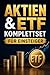Aktien & ETF Komplettset für Einsteiger: Der einfache Weg zu finanziellem Wachstum, passivem Einkommen und langfristigem Vermögen – auch mit kleinem Startkapital (German Edition)