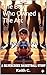 The Boy Who Owned the Arc: A Motivational Basketball Story for Young Athletes (The Arc Legacy Book 1)