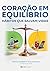 Coração em Equilibrio: Hábitos que Salvam Vidas (Portuguese Edition)
