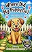 Where Did My Puppy Go?: A Sweet Story About a Child and Their First Puppy