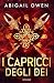 I capricci degli Dei by Abigail Owen