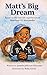 Matt's Big Dream : Based on the real-life experiences of Matthew D. Alexander