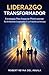 El Liderazgo Transformador: Estrategias Para Impactar Positivamente En El Entorno Corporativo Y La Vida De Las Personas (Spanish Edition)