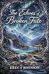 The Echoes of Broken Fate (The Broken Fates Saga Book 1)