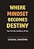 WHERE MINDSET BECOMES DESTINY: You Are The Architect Of You