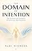 The Domain of Intention: The Science and Alchemy of Conscious Manifestation