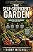 The Self-Sufficient Garden: A Practical Guide to Growing, Harvesting, and Preserving Your Own Food