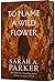 To Flame a Wild Flower: A Novel (Crystal Bloom, 3)