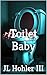 Toilet Baby: The Book — The Complete Oral History of the Cult Classic Movie