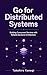 Go for Distributed Systems: Building Concurrent Services with Reliable Backend Architecture