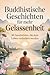 Buddhistische Geschichten für mehr Gelassenheit: 56 Geschichten, die dein Leben verändern werden I Kurzgeschichten für Erwachsene (German Edition)